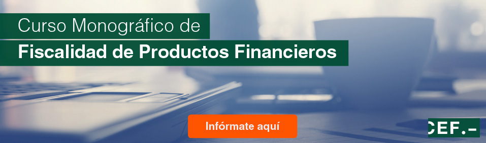 Curso monográfico de Fiscalidad de Productos Financieros