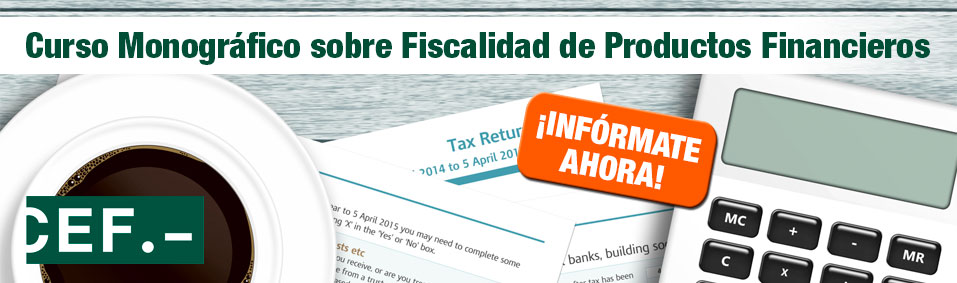 Curso Monográfico sobre Fiscalidad de Productos Financieros