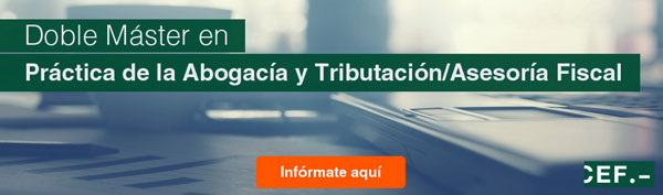 doble Máster en Práctica de la Abogacía y Tributación/Asesoría Fiscal